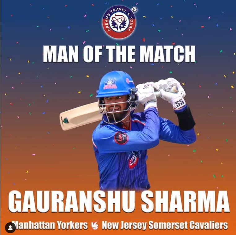 Gauranshu Sharma (G-MAN) excellent  52 Runs brought Manhattan Yorker Home against NJ Somerset Cavaliers